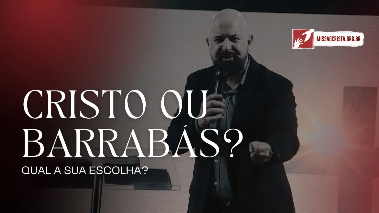 Cristou ou Barrabás? Qual a Sua Escolha?